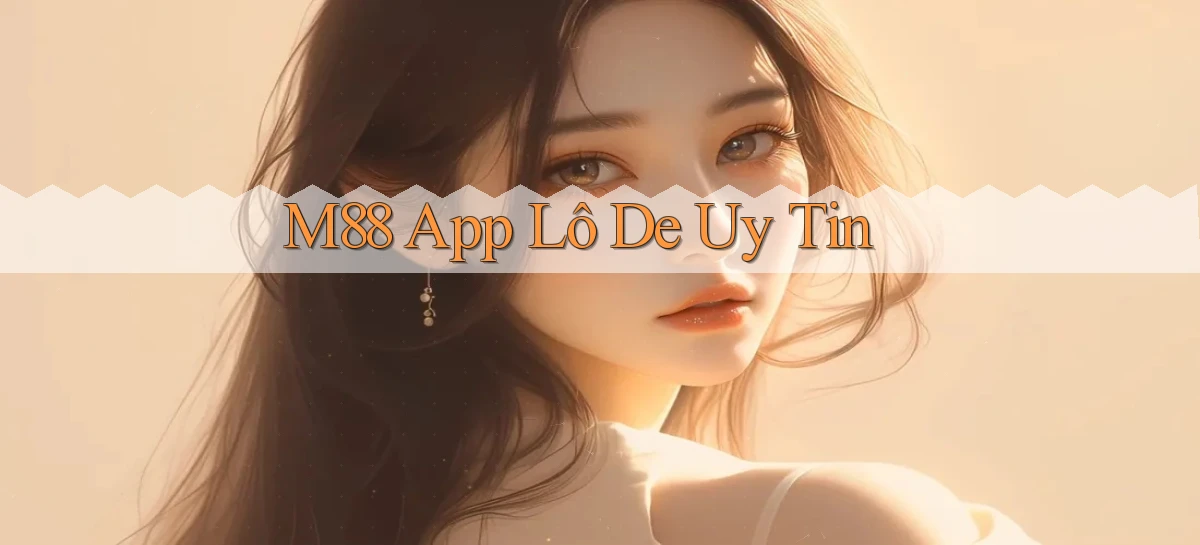 m88 app lô đề uy tín