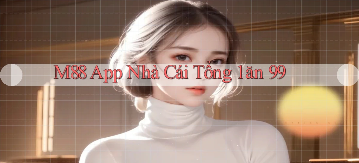 m88 app nhà cái tổng 1 ăn 99