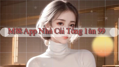 m88 app nhà cái tổng 1 ăn 99