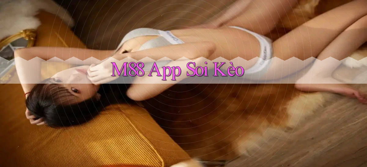 m88 app soi kèo