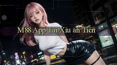 m88 app tài xỉu ăn tiền