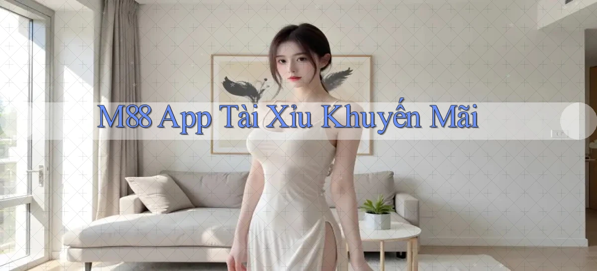 m88 app tài xỉu khuyến mãi