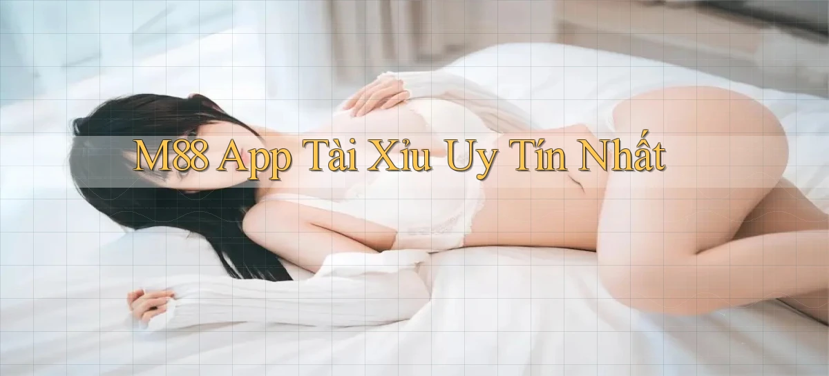 m88 app tài xỉu uy tín nhất