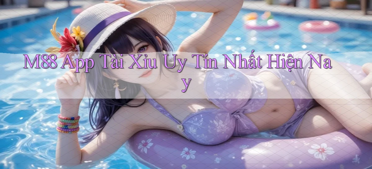m88 app tài xỉu uy tín nhất hiện nay