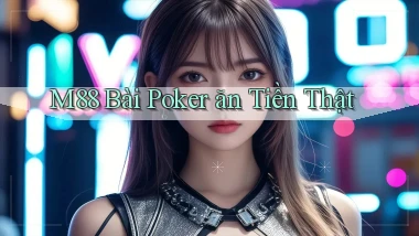 m88 bài poker ăn tiền thật