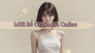 m88  bể cá săn cá online