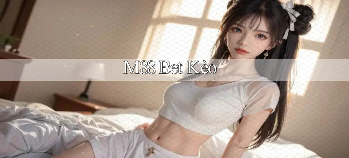 m88 bet kèo