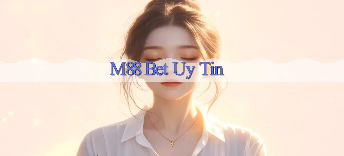 m88 bet uy tín