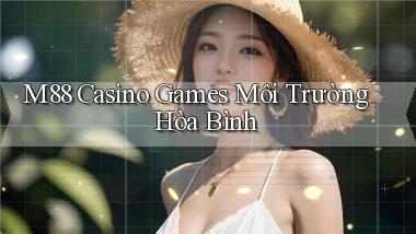 m88  casino games môi trường hòa bình