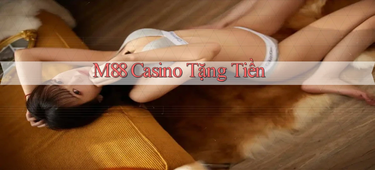 m88 casino tặng tiền