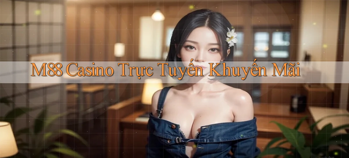 m88 casino trực tuyến khuyến mãi