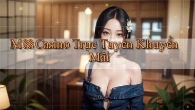 m88 casino trực tuyến khuyến mãi
