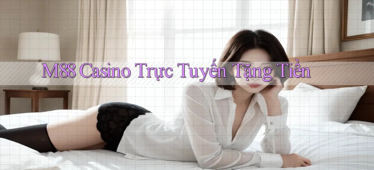 m88 casino trực tuyến tặng tiền