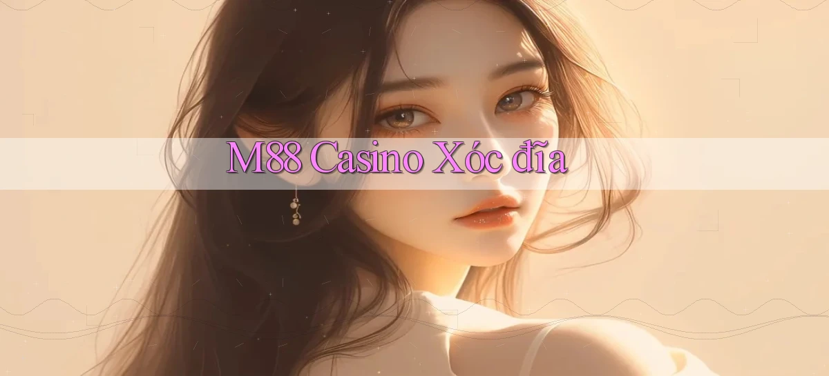 m88 casino xóc đĩa