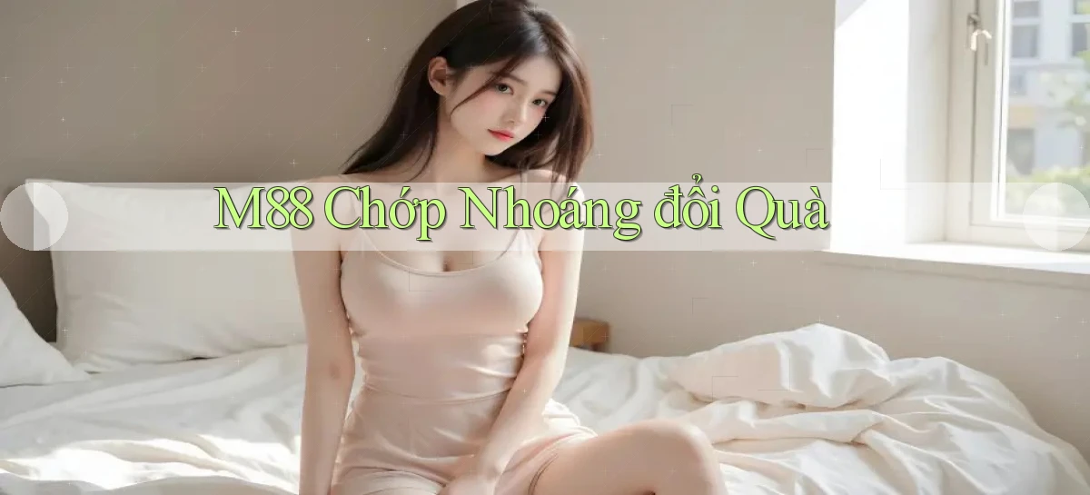 m88 chớp nhoáng đổi quà