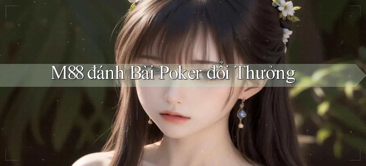 m88  đánh bài poker đổi thưởng