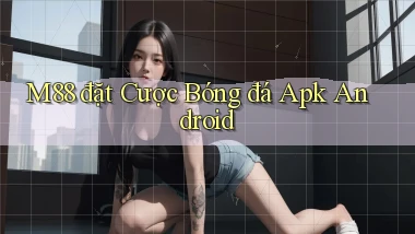 m88  đặt cược bóng đá apk android