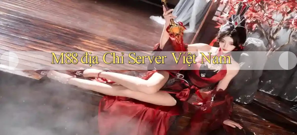 m88 địa chỉ server việt nam
