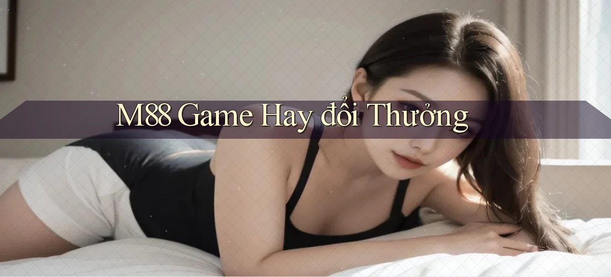 m88  game hay đổi thưởng