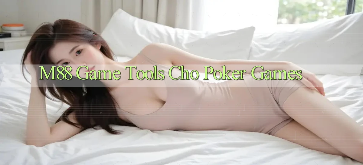 m88  game tools cho poker games