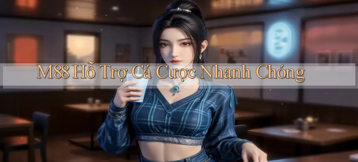 m88  hỗ trợ cá cược nhanh chóng