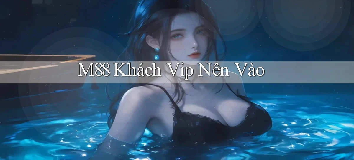 m88 khách vip nên vào