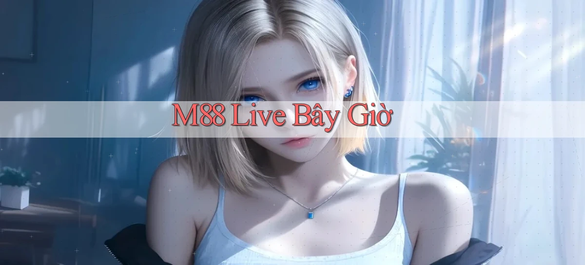 m88 live bây giờ