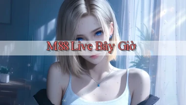 m88 live bây giờ