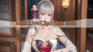 m88 live cập nhật mới
