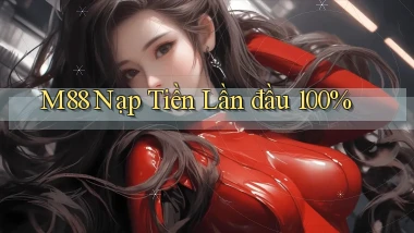 m88  nạp tiền lần đầu 100%