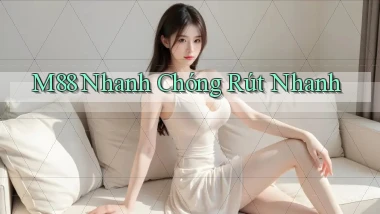 m88 nhanh chóng rút nhanh