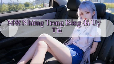 m88  những trang bóng đá uy tín