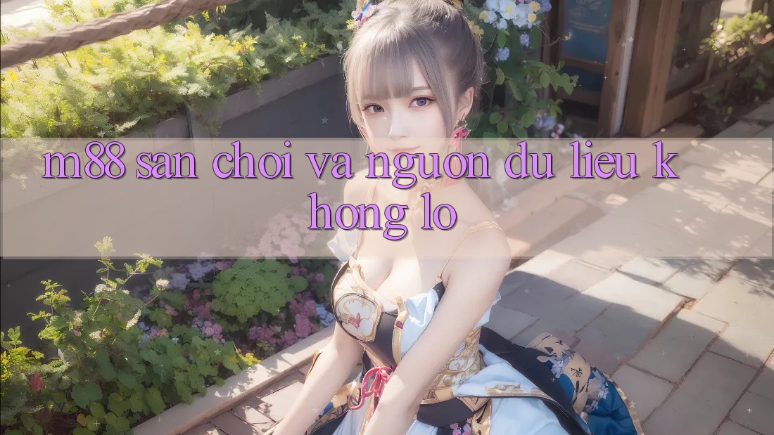 M88: Sân Chơi và Nguồn Dữ Liệu Khổng Lồ