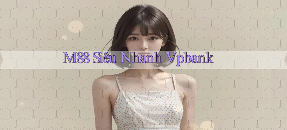 m88 siêu nhanh vpbank