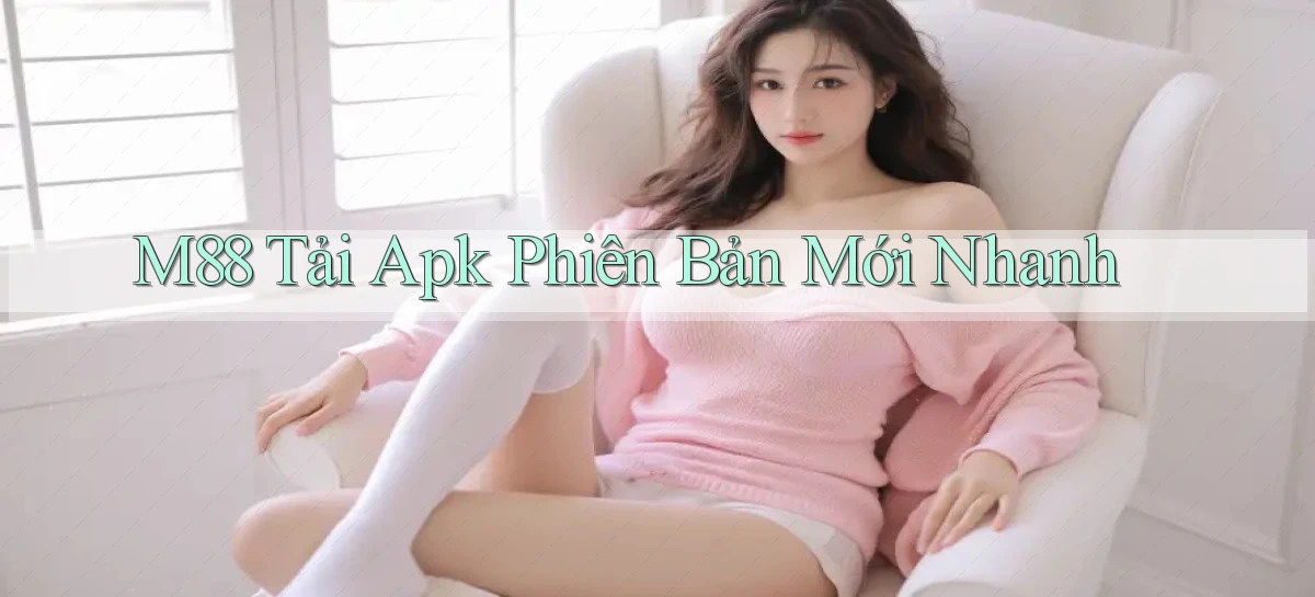 m88  tải apk phiên bản mới nhanh