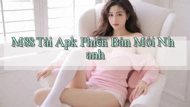 m88  tải apk phiên bản mới nhanh