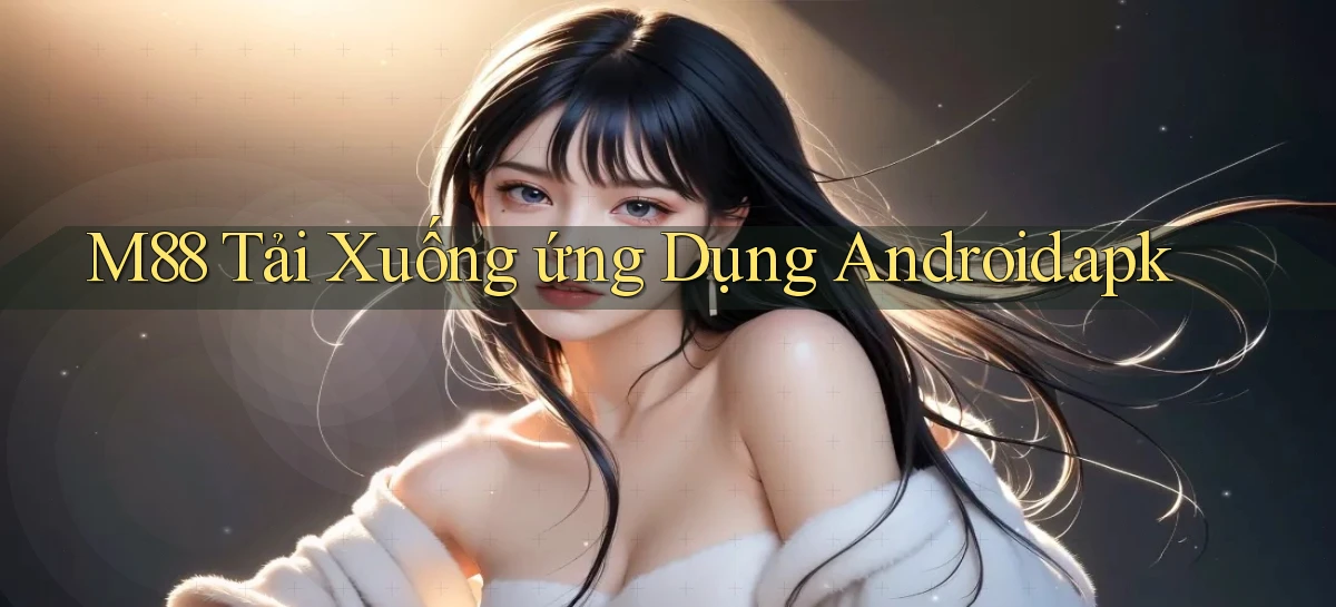 m88 Tải xuống ứng dụng Android.apk