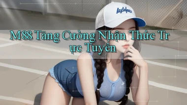 m88  tăng cường nhận thức trực tuyến