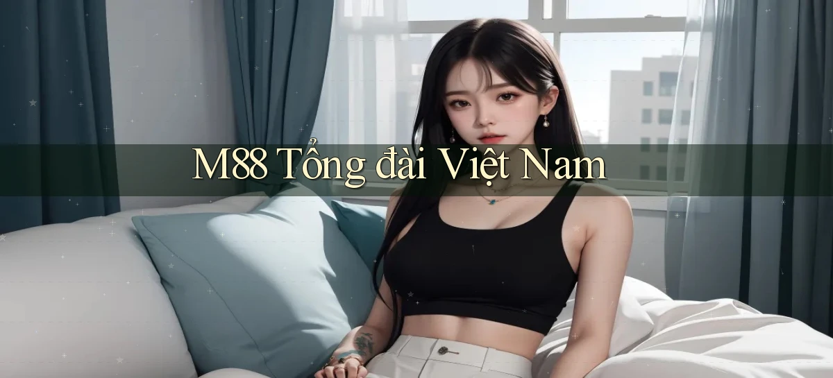 m88 tổng đài việt nam