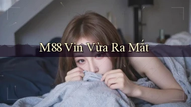 m88 vin vừa ra mắt