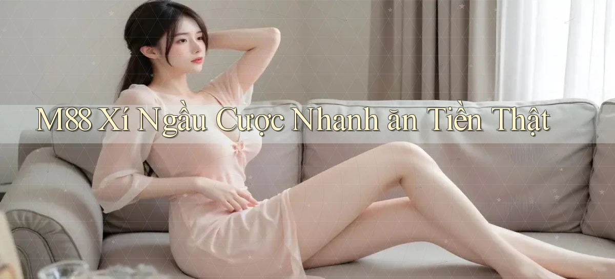 m88  xí ngầu cược nhanh ăn tiền thật