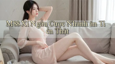 m88  xí ngầu cược nhanh ăn tiền thật