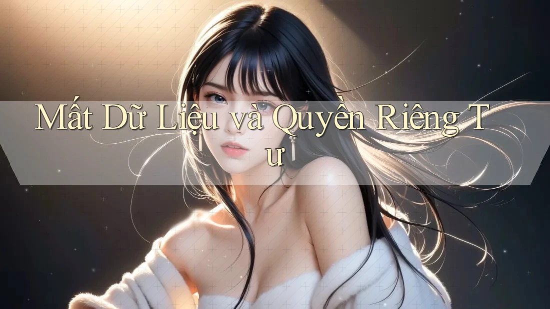 Mất Dữ Liệu và Quyền Riêng Tư