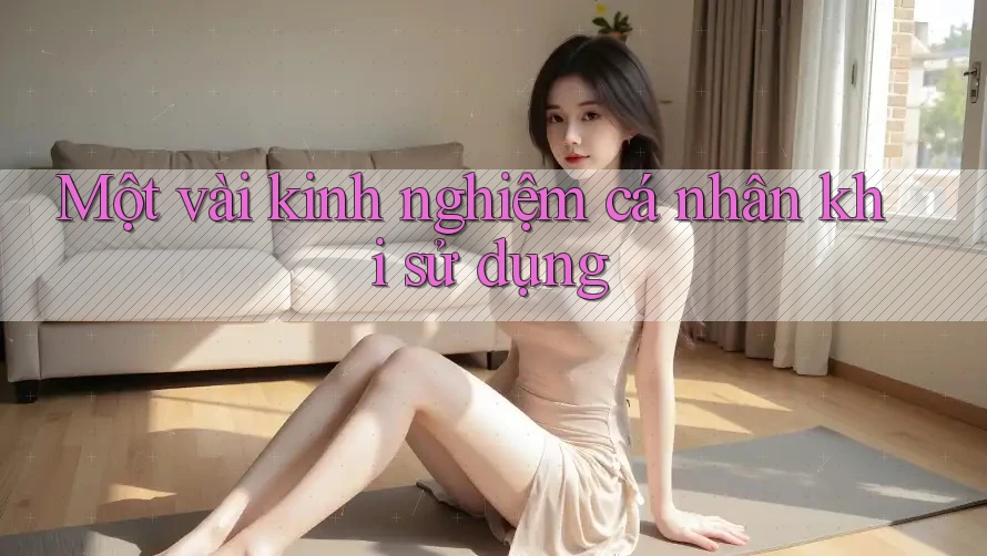 Một vài kinh nghiệm cá nhân khi sử dụng
