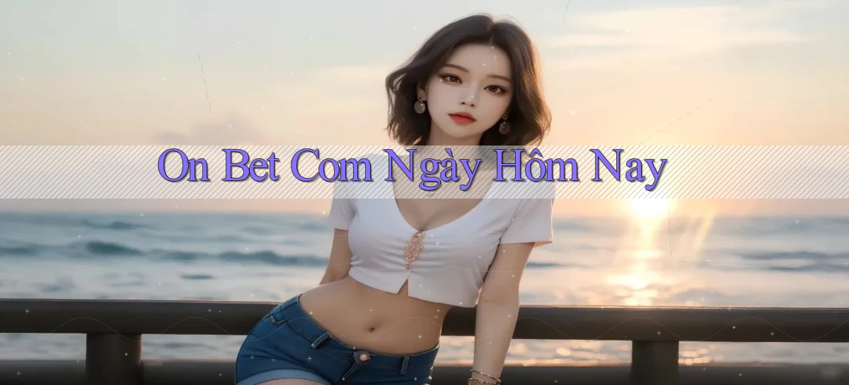 on bet com ngày hôm nay