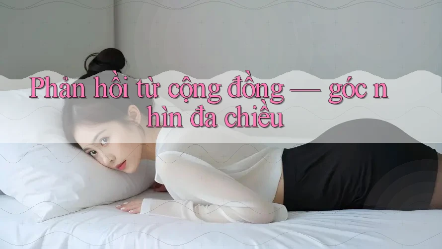 Phản hồi từ cộng đồng: góc nhìn đa chiều