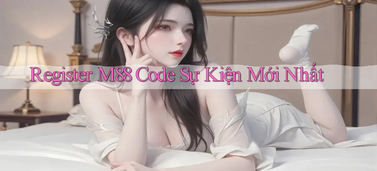 register m88 code sự kiện mới nhất