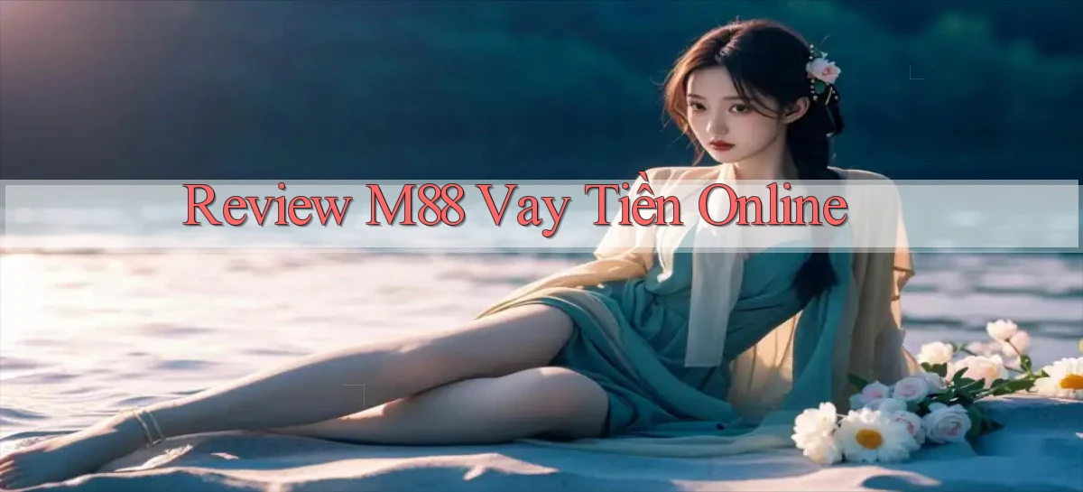 review m88 vay tiền online