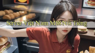 server việt nam m88 nổi tiếng