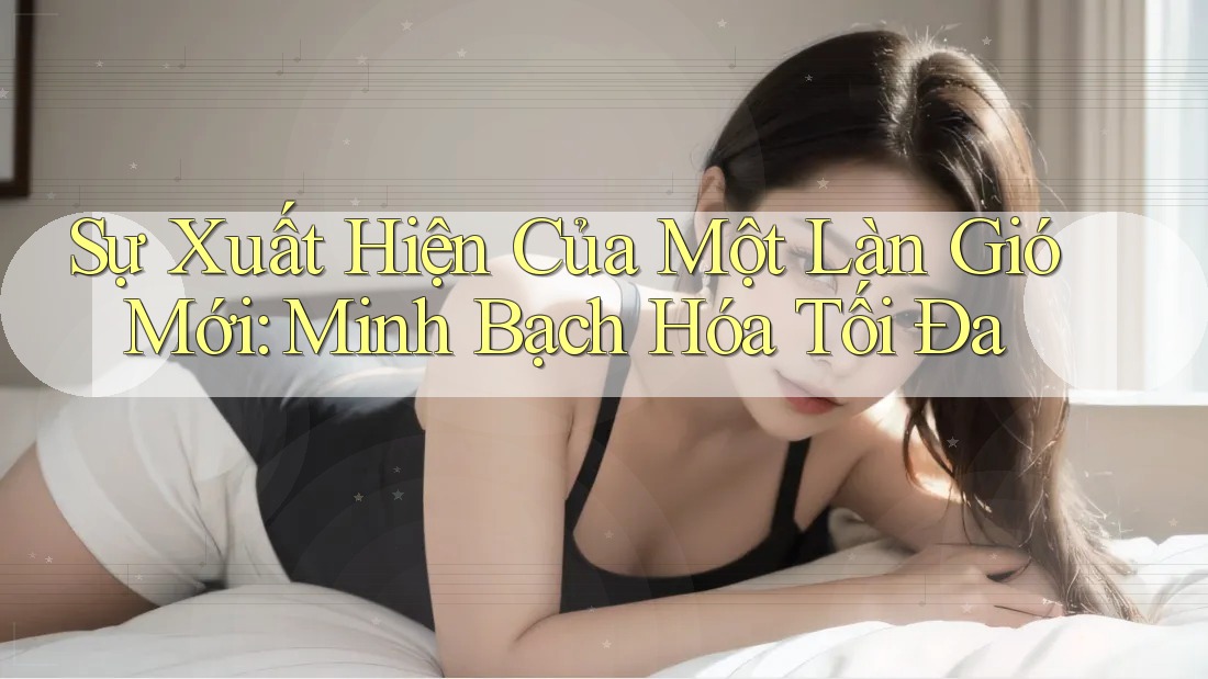 Sự Xuất Hiện Của Một Làn Gió Mới: Minh Bạch Hóa Tối Đa